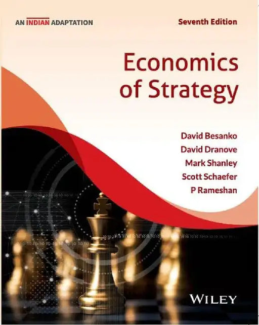 Economics of Strategy, 7ed (An Indian Adaptation) by David Dranove, David Besanko, Mark Shanley, Scott Schaefer, P. Rameshan