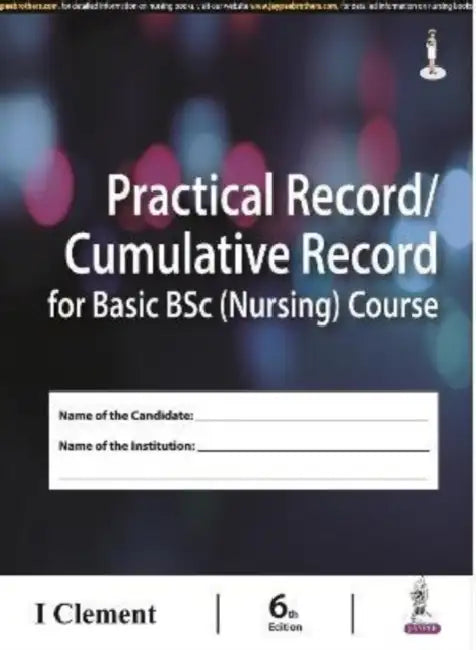 Practical Record / Cumulative Record For Basic Bsc (Nursing) Course by I Clement