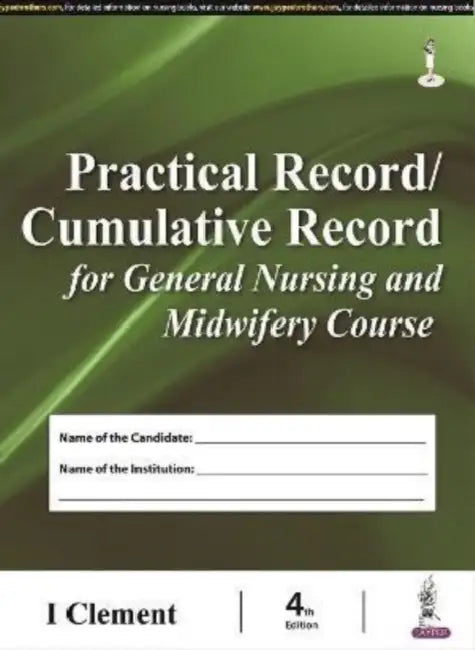 Practical Record/Cumulative Record For General Nursing And Midwifery Course by I Clement