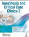 Anesthesia And Critical Care Clinics-2 by Puneet Khanna