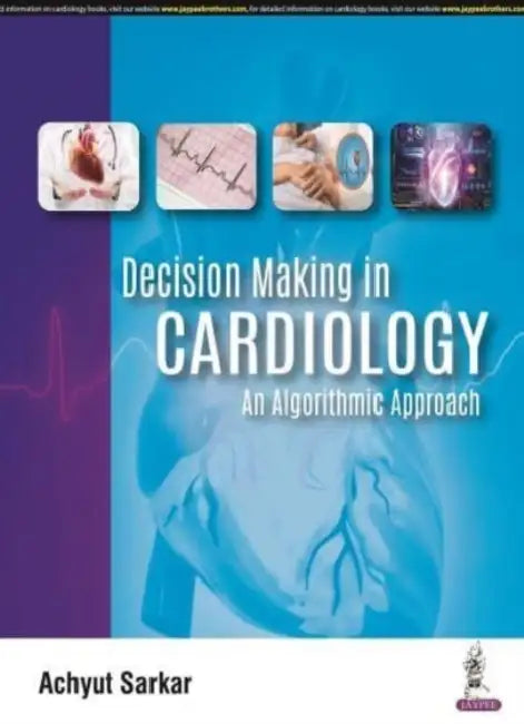 Decision Making In Cardiology: An Algorithmic Approach by Achyut Sarkar