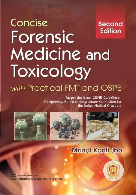 Concise Forensic Medicine And Toxicology With Practical Fmt And Ospe 2e by Mrinal Kanti Jha