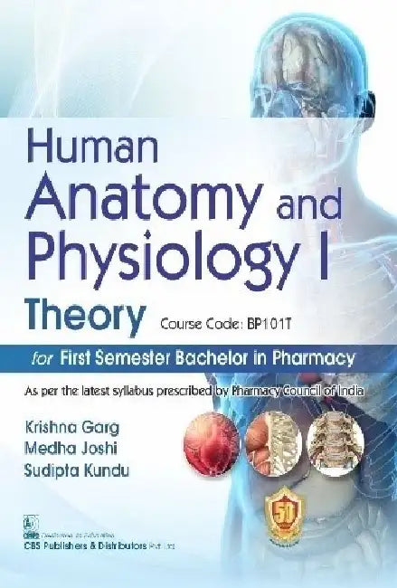 Human Anatomy And Physiology I Theory For First Semester Bachelor In Pharmacy by Garg K