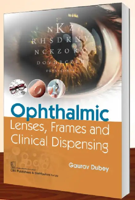 Ophthalmic Lenses Frames And Clinical Dispensing by Gaurav Dubey