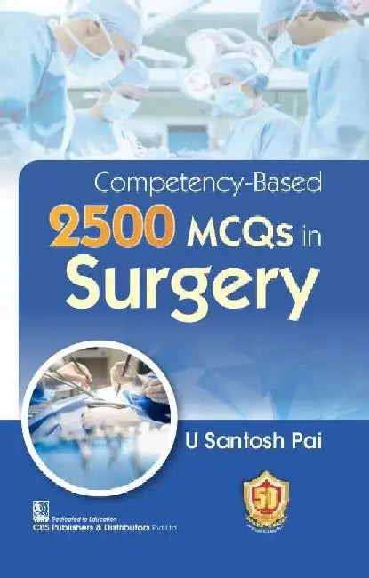 Competency Based 2500 Mcqs In Surgery by Pai U S