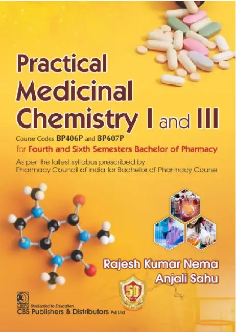 Practical Medicinal Chemistry I And Iii For Fourth And Sixth Semesters Bachelor Of Pharmacy by Nema R.K.