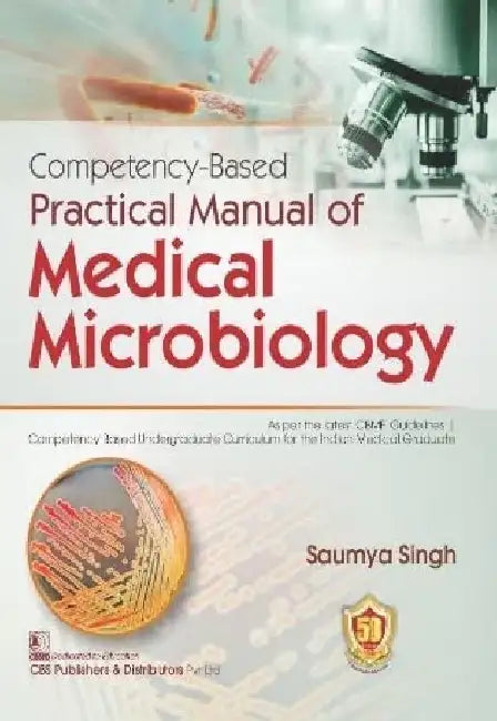 Competency Based Practical Manual Of Medical Microbiology by Singh S