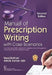 Manual Of Prescription Writing With Cases Scenarios, 2e by Kothari S