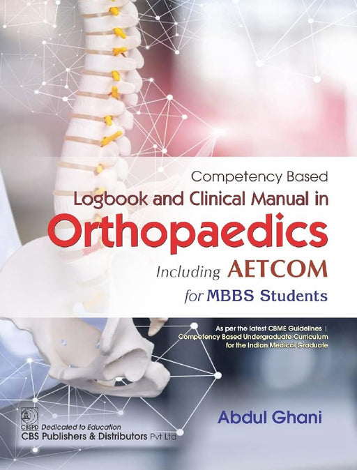 Competency Based Logbook And Clinical Manual In Orthopaedics Including Aetcom For Mbbs Students  by Abdul Ghani