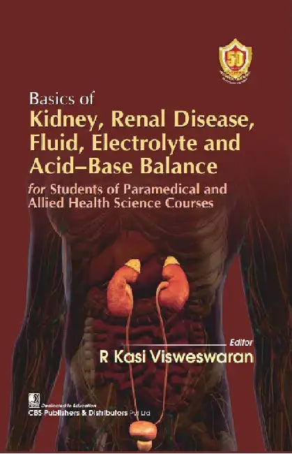 Basics Of Kidney Renal Disease Fluid Electrolyte And Acid Base Balance For Students Of Paramedical And Allied Health Science Courses by Visweswaran R K