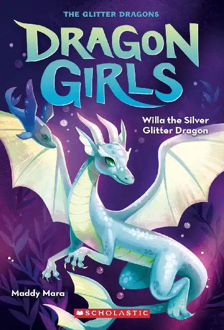 Dragon Girls #02: Willa The Silver Glitter Dragon by Maddy Mara