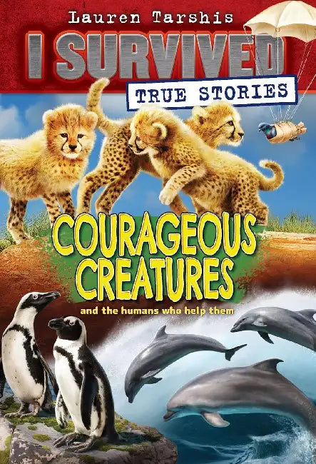 I Survived True Stories #04: Courageous Creatures And The Humans Who Help Them by Lauren Tarshis