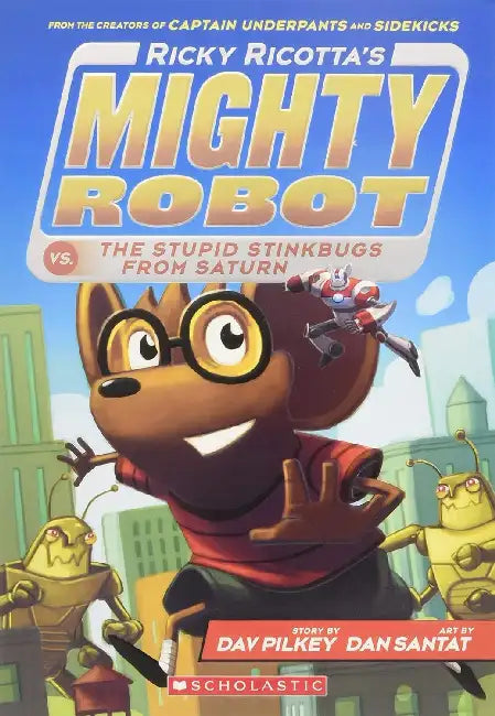 Ricky Ricotta's Mighty Robot Vs. The Stupid Stinkbugs From Saturn (Ricky Ricotta's Mighty Robot #6) by Dav Pilkey