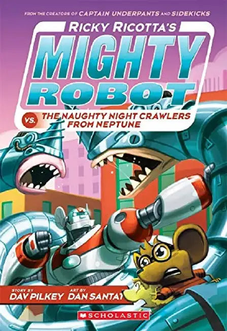 Ricky Ricotta's Mighty Robot #08: Ricky Ricotta's Mighty Robot Vs. The Naughty Nightcrawlers From Ne by Dav Pilkey