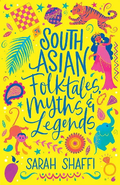 Scholastic Classics: South Asian Folktales, Myths And Legends by Sarah Shaffi