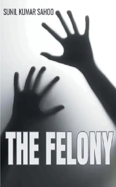 The Felony by Sunil Kumar