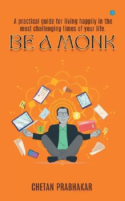 Be a Monk by Chetan Prabhakar