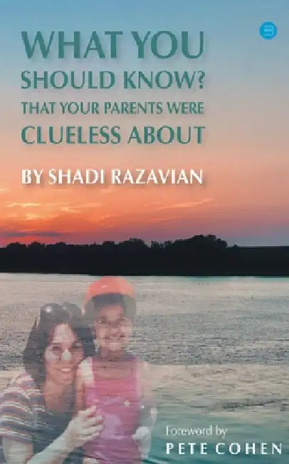 What you should know that your parents were clueless about by Shadi Razavian