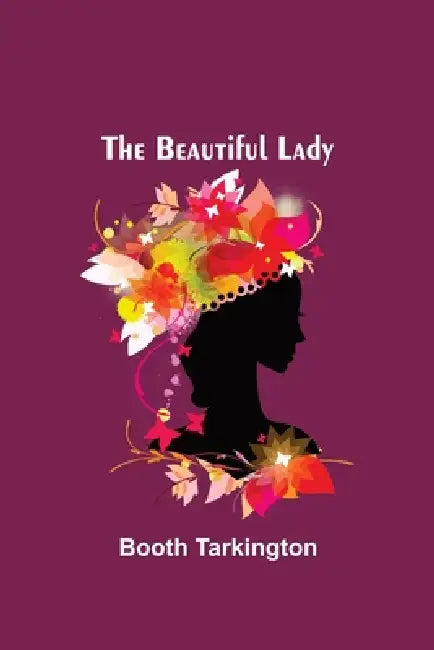 The Beautiful Lady by Booth Tarkington
