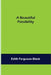 A Beautiful Possibility by Edith Ferguson Black