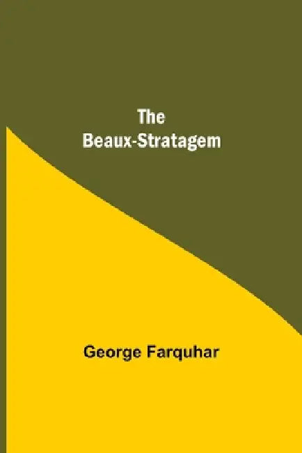 The Beaux-Stratagem by George Farquhar