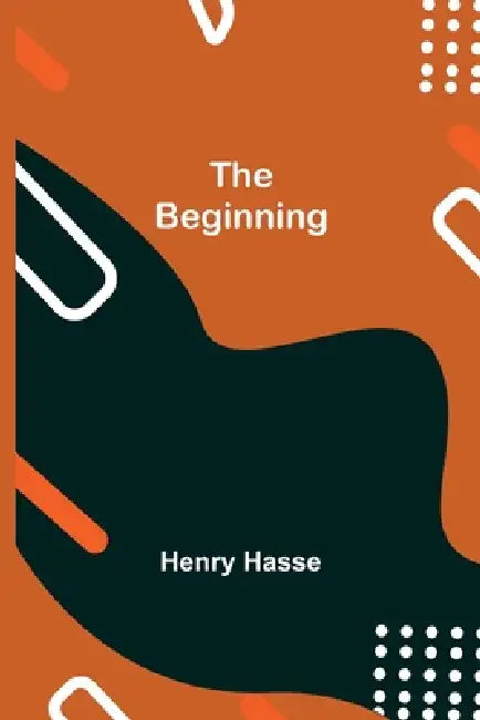 The Beginning by Henry Hasse