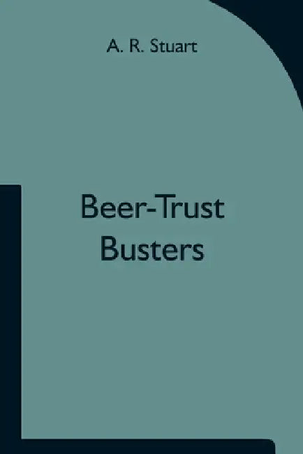 Beer-Trust Busters by A. R. Stuart