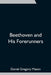 Beethoven and His Forerunners by Daniel Gregory Mason