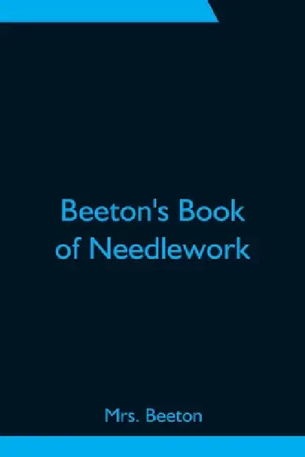 Beeton'S Book Of Needlework by Beeton