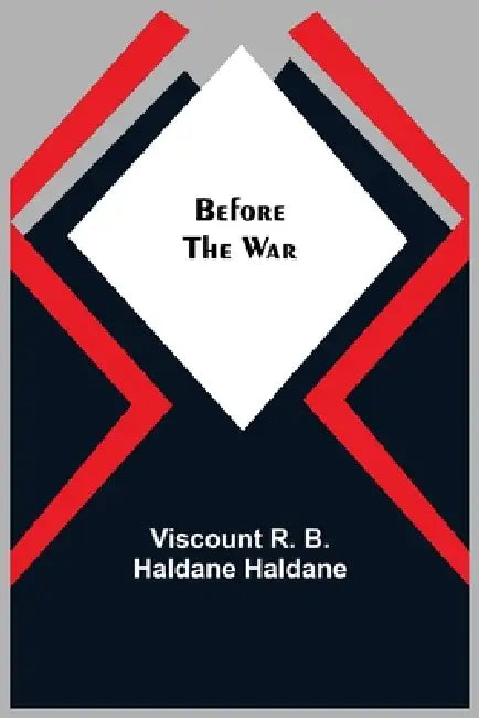 Before the War by Viscount R. B. Haldane Haldane