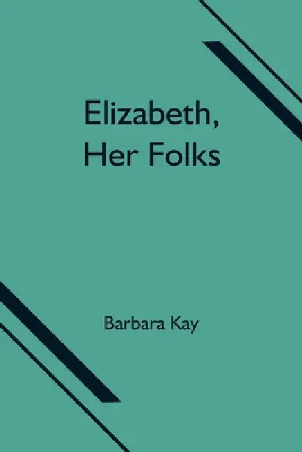Elizabeth, Her Folks by Barbara Kay