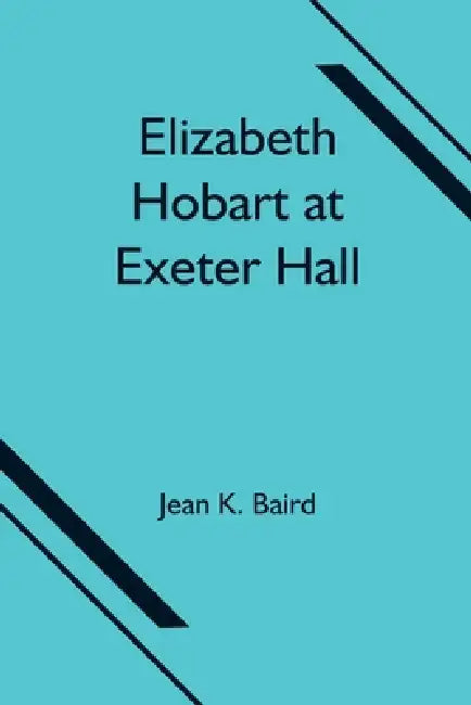 Elizabeth Hobart at Exeter Hall by Jean K. Baird