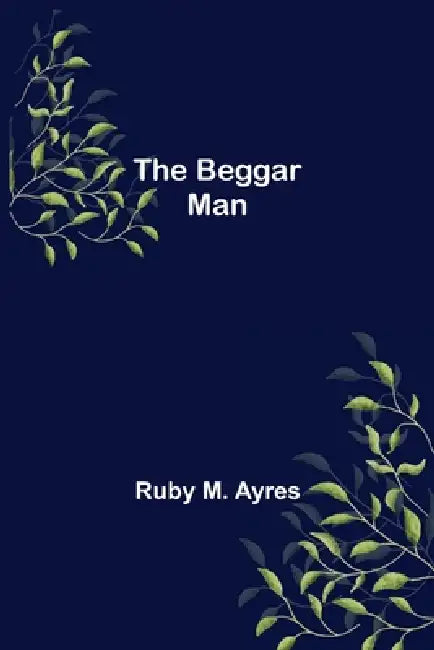 The Beggar Man by Ruby M. Ayres
