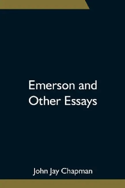 Emerson And Other Essays by John Jay Chapman