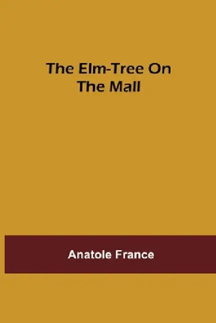 The Elm-tree on the Mall by Anatole France