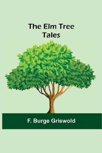 The Elm Tree Tales by F. Burge Griswold