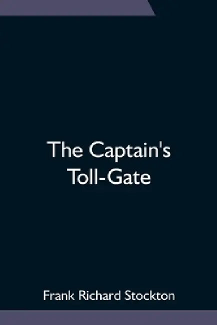 The Captain's Toll-Gate by Frank Richard Stockton
