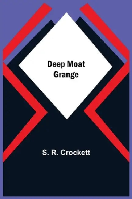 Deep Moat Grange by S. R. Crockett
