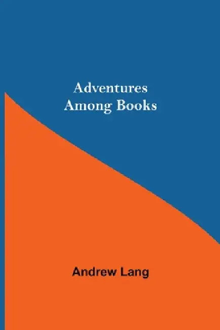 Adventures Among Books by Andrew Lang