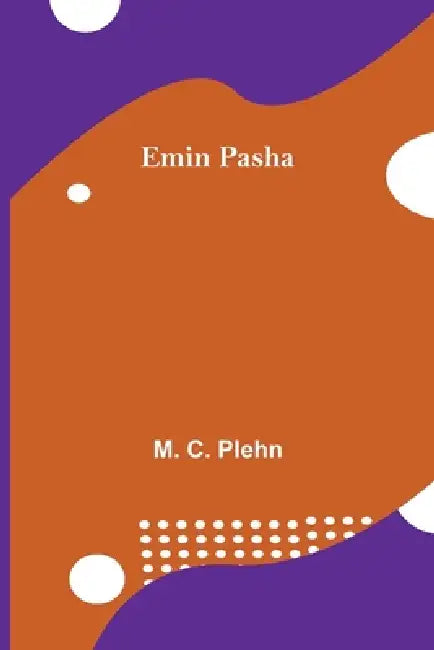 Emin Pasha by M. C. Plehn