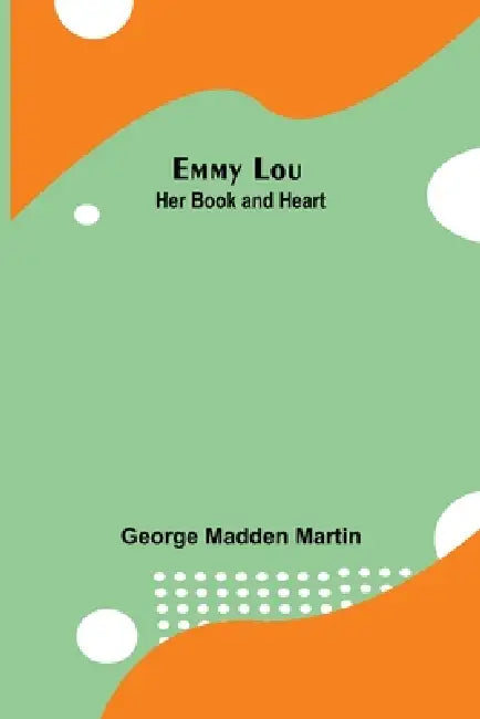 Emmy Lou: Her Book and Heart by George Madden Martin