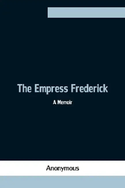 The Empress Frederick: A Memoir by Anonymous
