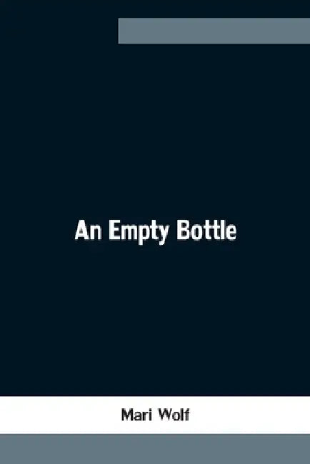 An Empty Bottle by Mari Wolf