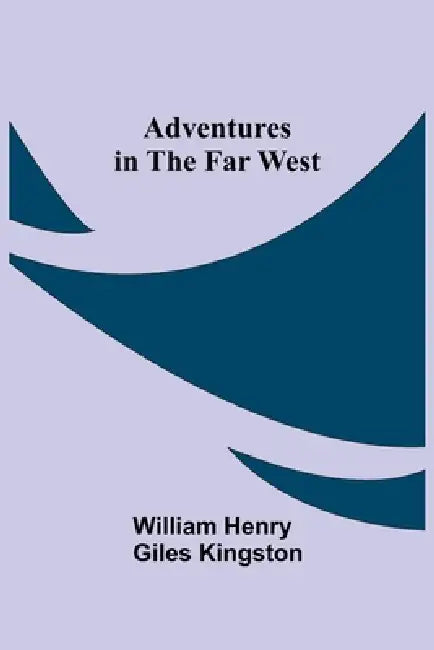 Adventures in the Far West by William Henry Giles Kingston