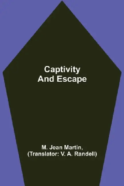 Captivity and Escape by M. Jean Martin, V. A. Randell