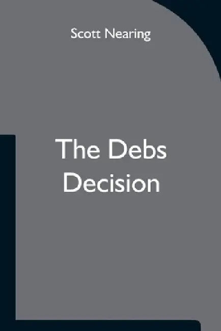 The Debs Decision by Scott Nearing