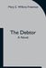 The Debtor A Novel by Mary E. Wilkins Freeman