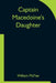 Captain Macedoine's Daughter by William McFee