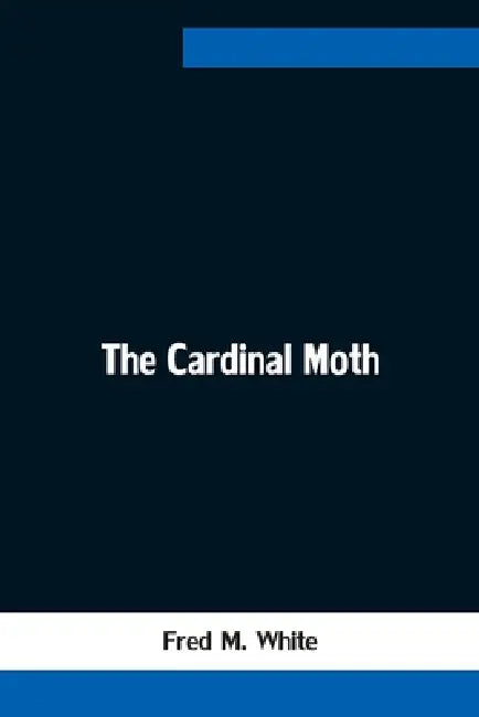 The Cardinal Moth by Fred M. White