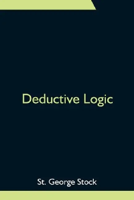 Deductive Logic by St George Stock